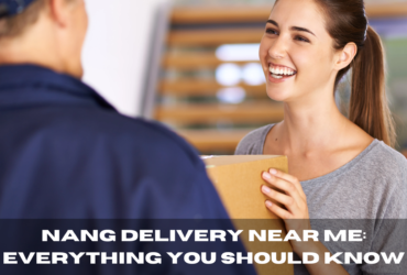 Nang Delivery Near Me: Everything You Should Know